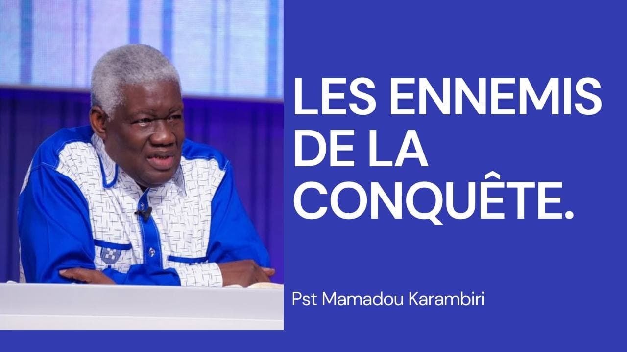 LES ENNEMIS DE LA CONQUETE.  Pst Mamadou Karambiri