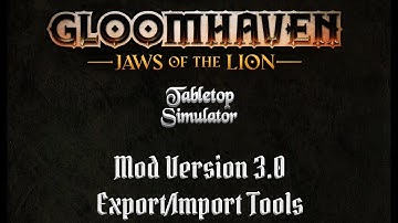 Gloomhaven Jaws of the Lion TTS v3.0 Export/Import Tutorial