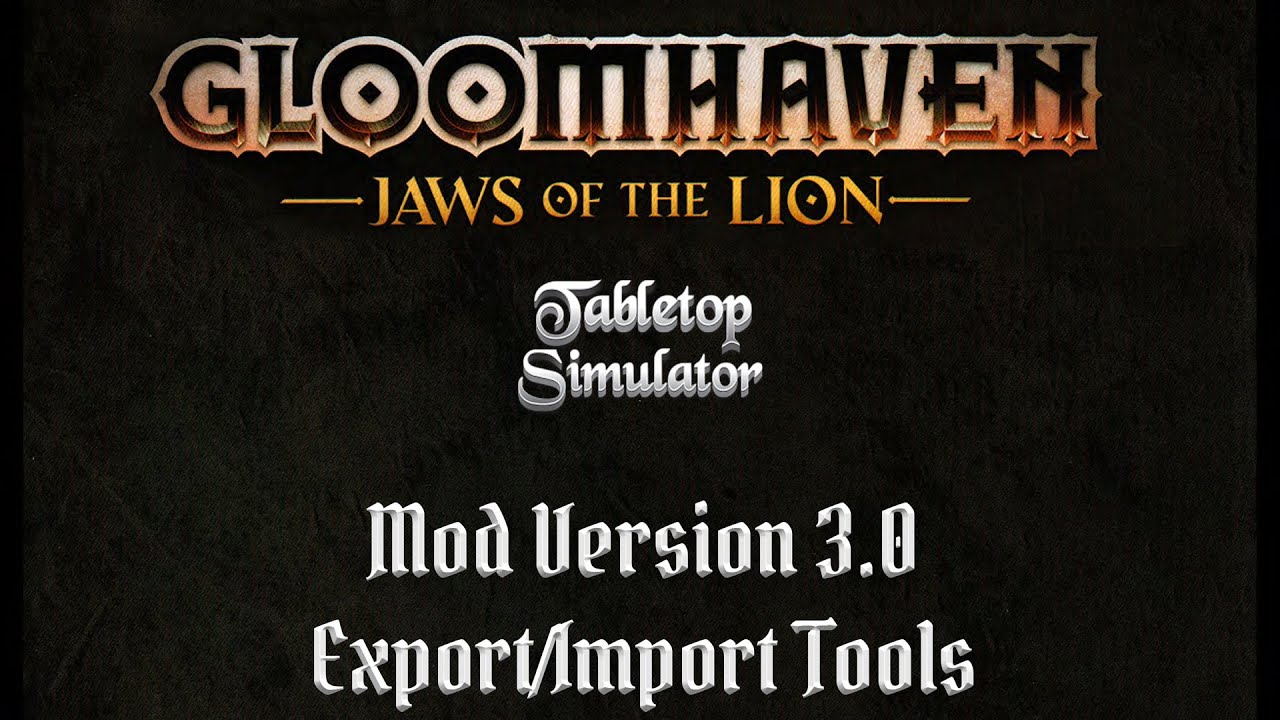 Gloomhaven Jaws of the Lion TTS v3.0 Export/Import Tutorial