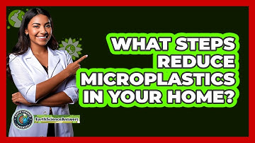 What Steps Reduce Microplastics In Your Home? - Earth Science Answers