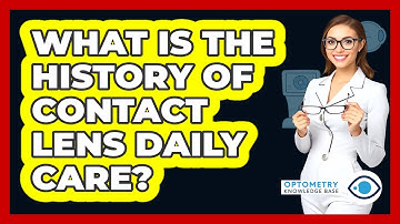 What Is The History Of Contact Lens Daily Care? - Optometry Knowledge Base