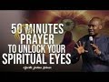 50 minutes prayer to unlock your spiritual eyes