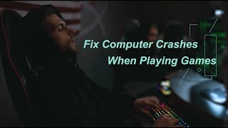5 Solutions to Fix Computer Crashes When Playing Games