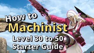 FFXIV 6.30+ Machinist Level 30-50 Starter Guide: New to the Job? Start here!