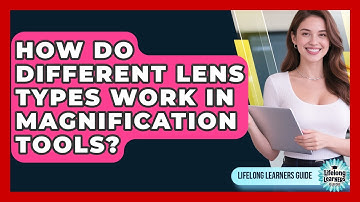 How Do Different Lens Types Work In Magnification Tools? - Lifelong Learners Guide