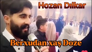 Hozan Dılkar Berxudan Xaş Doze