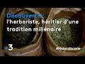 Lherboriste hritier dune tradition millnaire  mto  la carte