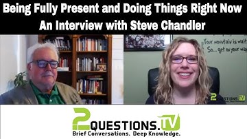 Being Fully Present & Doing Things Right Now - An Interview with Steve Chandler