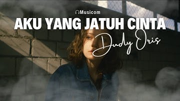 Aku Yang Jatuh Cinta - Dudy Oris [Video Clip Cover] | Lirik Lagu