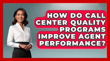 How Do Call Center Quality Programs Improve Agent Performance? - Call Center Pro Strategies