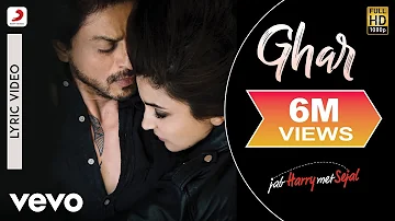 Ghar Lyric Video - Jab Harry Met Sejal|Shah Rukh Khan, Anushka|Mohit Chauhan|Pritam