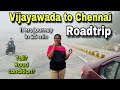 Vijayawada to chennai roadtrip  kodhad to chennai via vijayawada  toll rates  road condition