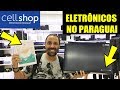 Compras no Paraguai 2019 - Eletrônicos na Cellshop - preços dos videogames, celulares, drones, etc