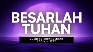 Video thumbnail of "Besarlah Tuhan | NDC Ministry | Re-Arrangement"