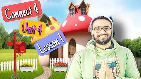 Connect 4 | Unit 4 | كونكت للصف الرابع | الوحدة الرابعة | lesson 1 | الدرس الأول | أبسط و أمتع شرح