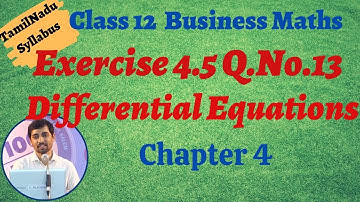 12th Business Maths | Exercise 4.5 Q.No.13 | Differential Equations |வகைக்கெழுச்சமன்பாடுகள்