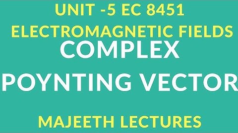 EC 8451 ELECTROMAGNETIC FIELDS-COMPLEX POYNTING VECTOR