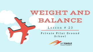 Lesson 23 | Weight and Balance  | Private Pilot Ground School