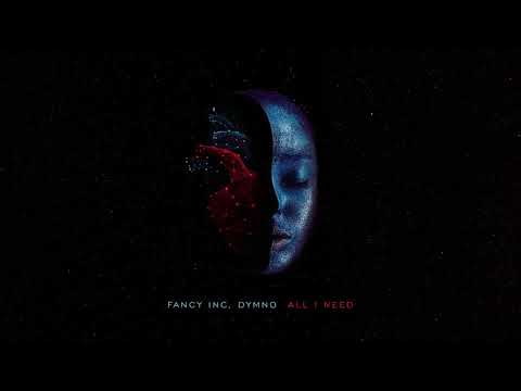 Fancy Inc, Dymno - All I Need