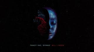 Fancy Inc, Dymno - All I Need  [ Sony Music ]
