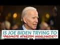 Is the Biden administration REALLY trying to "promote atheism worldwide"?