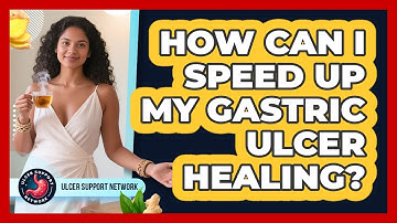 How Can I Speed Up My Gastric Ulcer Healing? - Ulcer Support Network