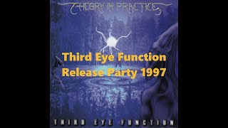 THEORY IN PRACTICE   Third Eye Function Release Party 1997