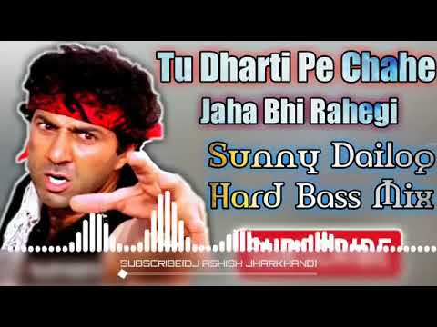       Tu Dharti Pe Chahe Jaha Bhi Rahegi Sunny Dailog Hard Dance Bass Mix Dj Song