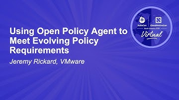 Using Open Policy Agent to Meet Evolving Policy Requirements - Jeremy Rickard, VMware