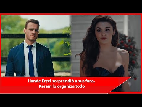 Hande Erçel sorprendió a sus fans, Kerem lo organiza todo