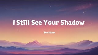 I Still See Your Shadow | Eve Stone | Official Lyrics Video