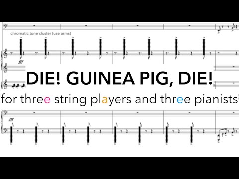 Die! Guinea Pig, Die! | for three string players and three pianists [score follow]