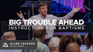 Big Trouble Ahead [Instruction for Baptisms]