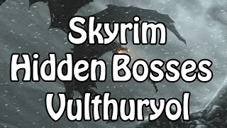 HIDDEN BOSSES OF _ SKYRIM Vulthuryol A dragon found in Balckreach. Use the  Unrelenting Force thu'um on the orb to make him appear. Karstaag Found in  the Dragonborn DLC in the Castle