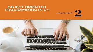 Lecture 2 | Objects, Classes and Access Specifiers in C++ | C++ Object-Oriented Programming Tutorial
