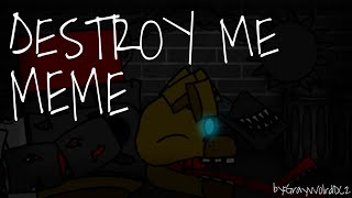 [Dc2/Fnaf/OC]Destroy me MEME(By:GrayWorldDC2)