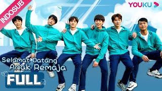 [INDO SUB] Selamat Datang Anak Remaja (Hello, My Youth) Full Episode | Keceriaan Anak Remaja | YOUKU