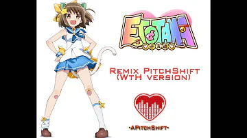 Etotama OP Remix PitchShift (WTH version)