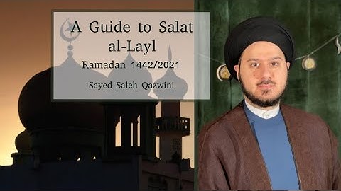 18- A Guide to Salaat al-Layl - Sayed Saleh Qazwini - Ramadan 1442/2021