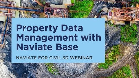 Naviate Civil 3D webinar - Property Data Management with Naviate Base
