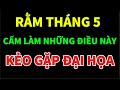 Rằm Tháng 5 Âm Lịch: Những Điều Tuyệt Đối Cấm Làm, Kẻo Mang Xui Xẻo Vào Nhà, Rước Đại Họa