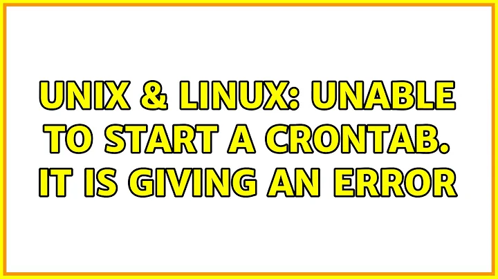 Unix & Linux: Unable to start a crontab. it is giving an error (2 Solutions!!)