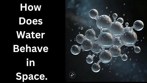 How Does Water Behave in Space.