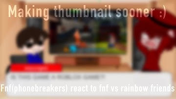 Phonebreakers react to fnf vs rainbow friends ll EP10