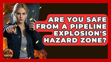 Are You Safe From A Pipeline Explosion