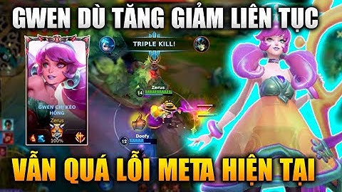 [LMHT Tốc Chiến] Gwen Buff Nerf Liên Tục Vẫn Quá Lỗi Ở Meta Hiện Tại