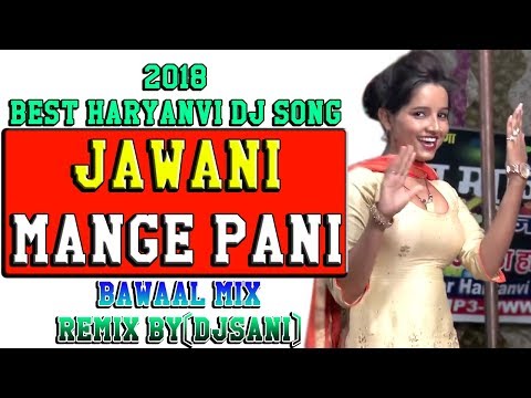 2018 Best Haryanvi Dj Song Jawani Mange Pani Bawaal Mix Remix By(Djsani)Mp3 And Flp Project Free