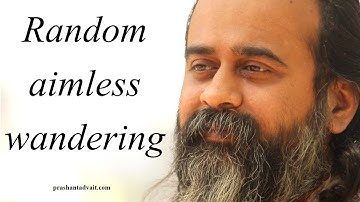 The ecstasy of random aimless wandering || Acharya Prashant, with youth (2013)