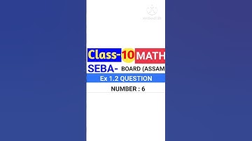 Assam SEBA Board Ex 1.2 Class 10 Math Question No 6 Solution. #sebaclass10 #maths #mathassam