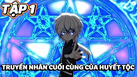 TẬP 1 | TRUYỀN NHÂN CUỐI CÙNG CỦA HUYẾT TỘC | Diệp Phong 